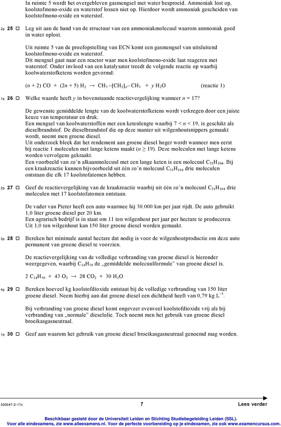 Uit ruimte van de proefopstelling van EN komt een gasmengsel van uitsluitend koolstofmono-oxide en waterstof. Dit mengsel gaat naar een reactor waar men koolstofmono-oxide laat reageren met waterstof.