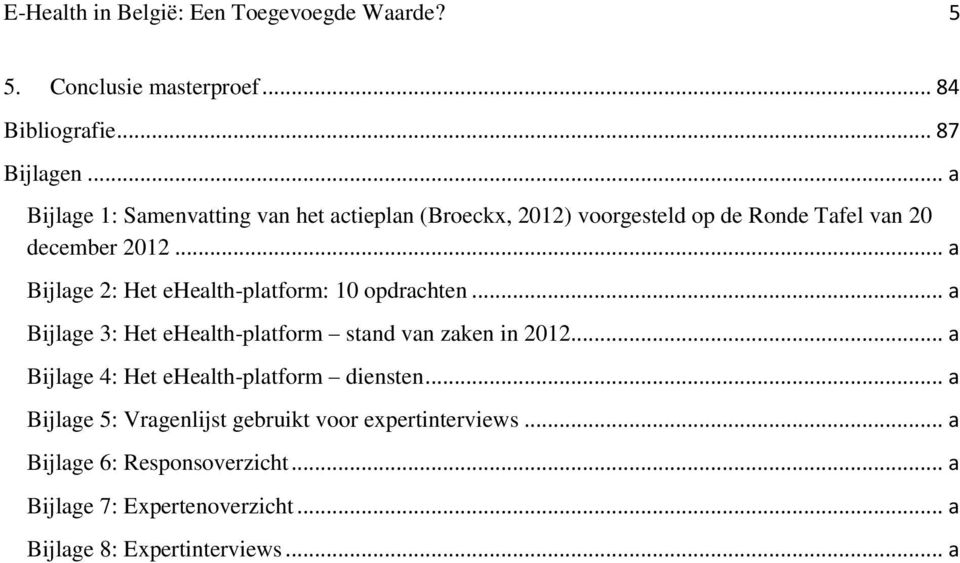 .. a Bijlage 2: Het ehealth-platform: 10 opdrachten... a Bijlage 3: Het ehealth-platform stand van zaken in 2012.