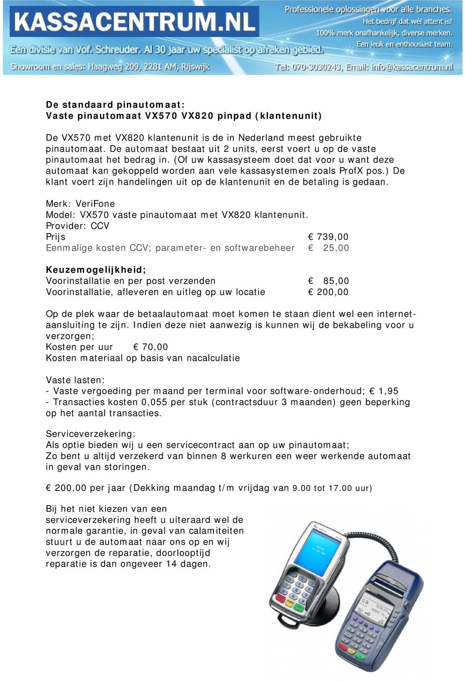 (Of uw kassasysteem doet dat voor u want deze automaat kan gekoppeld worden aan vele kassasystemen zoals ProfX pos.) De klant voert zijn handelingen uit op de klantenunit en de betaling is gedaan.