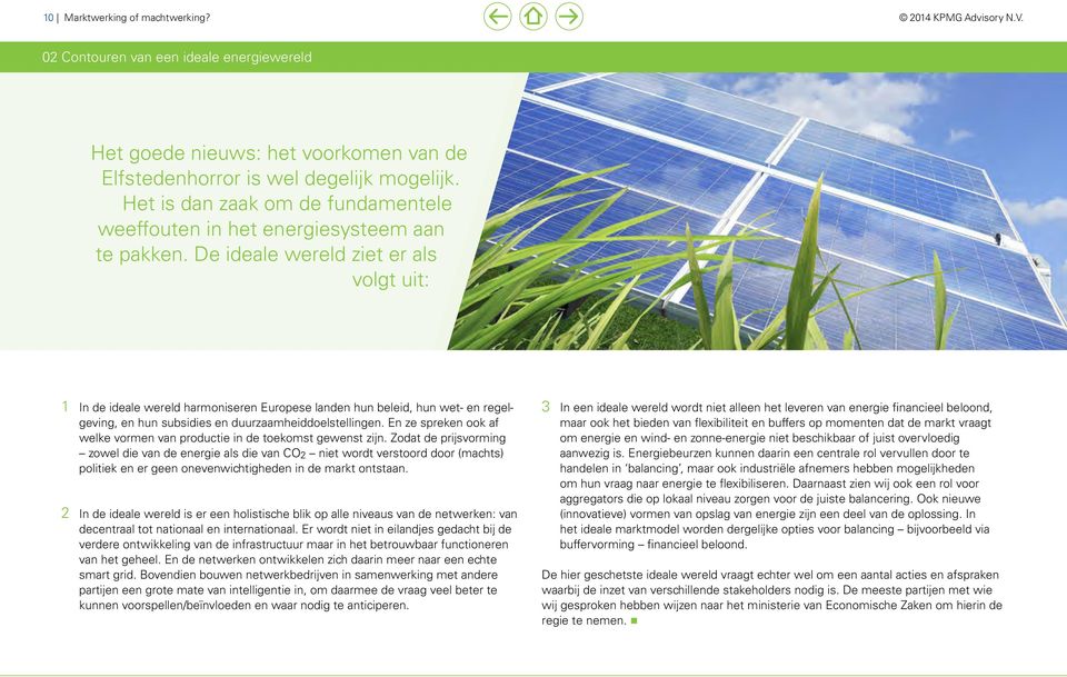 De ideale wereld ziet er als volgt uit: 2 1 In de ideale wereld harmoniseren Europese landen hun beleid, hun wet- en regelgeving, en hun subsidies en duurzaamheiddoelstellingen.