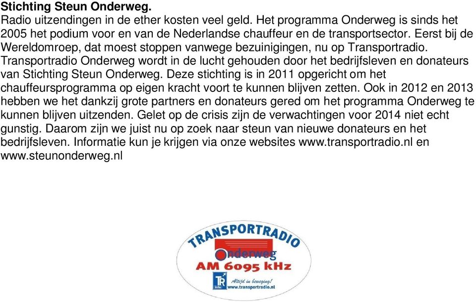Transportradio Onderweg wordt in de lucht gehouden door het bedrijfsleven en donateurs van Stichting Steun Onderweg.