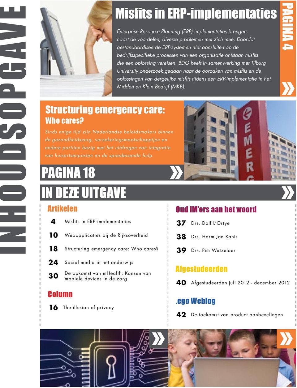 hulp. Pagina 18 IN Deze uitgave Artikelen 4 Misfits in ERP implementaties 10 Webapplicaties bij de Rijksoverheid 18 Structuring emergency care: Who cares?