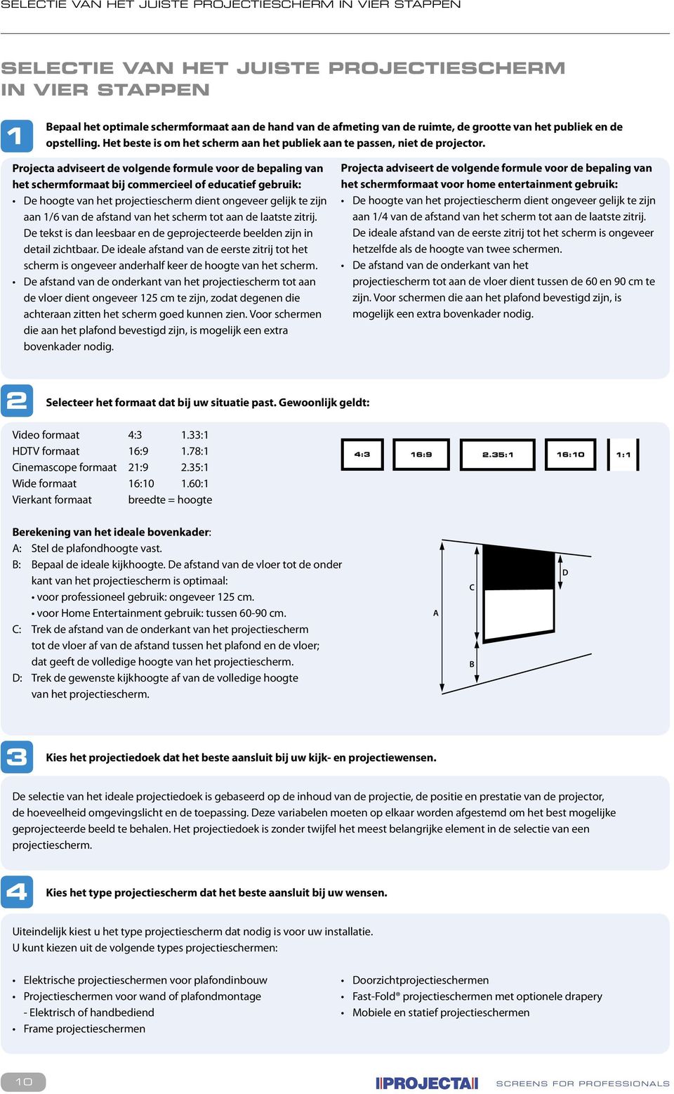 De ideale afstand van de eerste zitrij tot het scherm is ongeveer anderhalf keer de hoogte van het scherm.