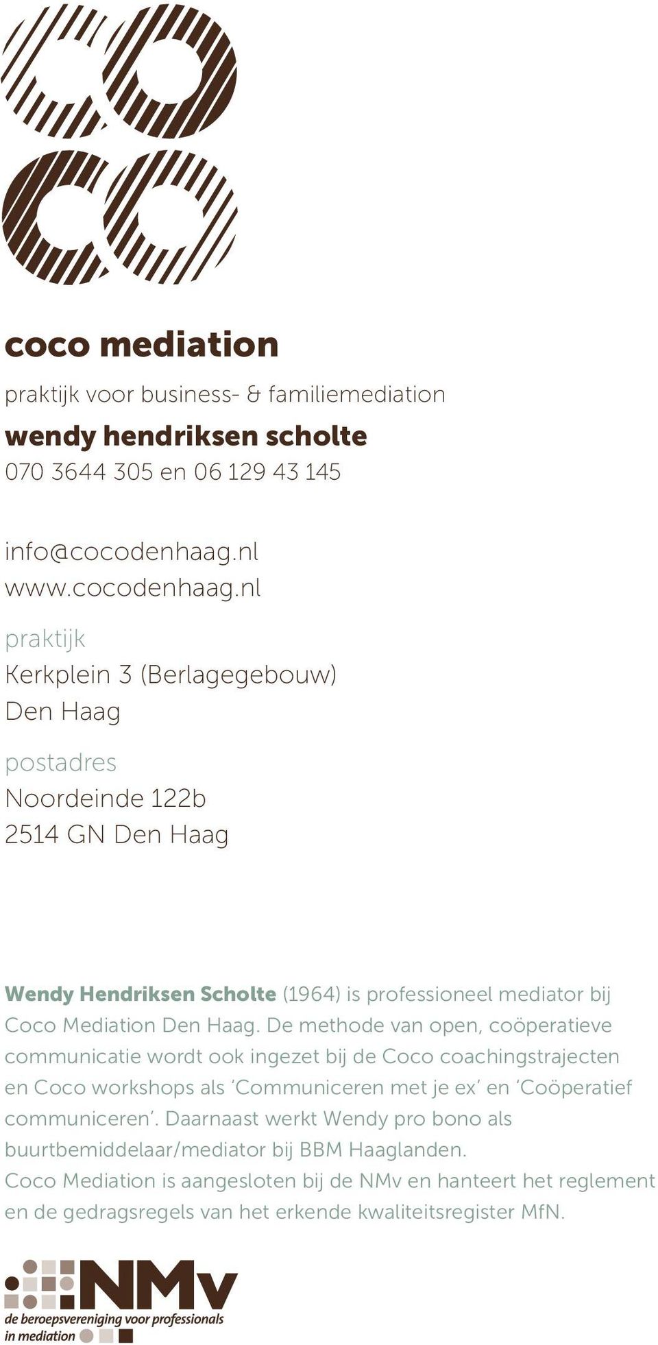 nl praktijk Kerkplein 3 (Berlagegebouw) Den Haag postadres Nrdeinde 122b 2514 GN Den Haag Wendy Hendriksen Scholte (1964) is professioneel mediator bij Coco Mediation Den