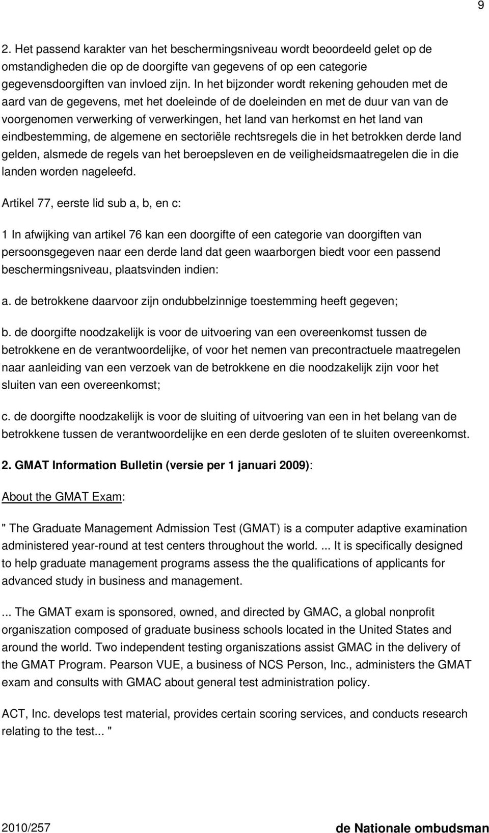 land van eindbestemming, de algemene en sectoriële rechtsregels die in het betrokken derde land gelden, alsmede de regels van het beroepsleven en de veiligheidsmaatregelen die in die landen worden