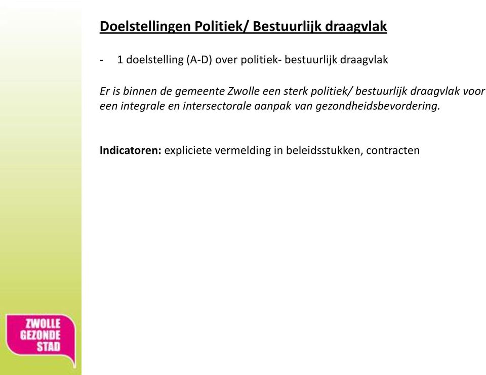 politiek/ bestuurlijk draagvlak voor een integrale en intersectorale aanpak van