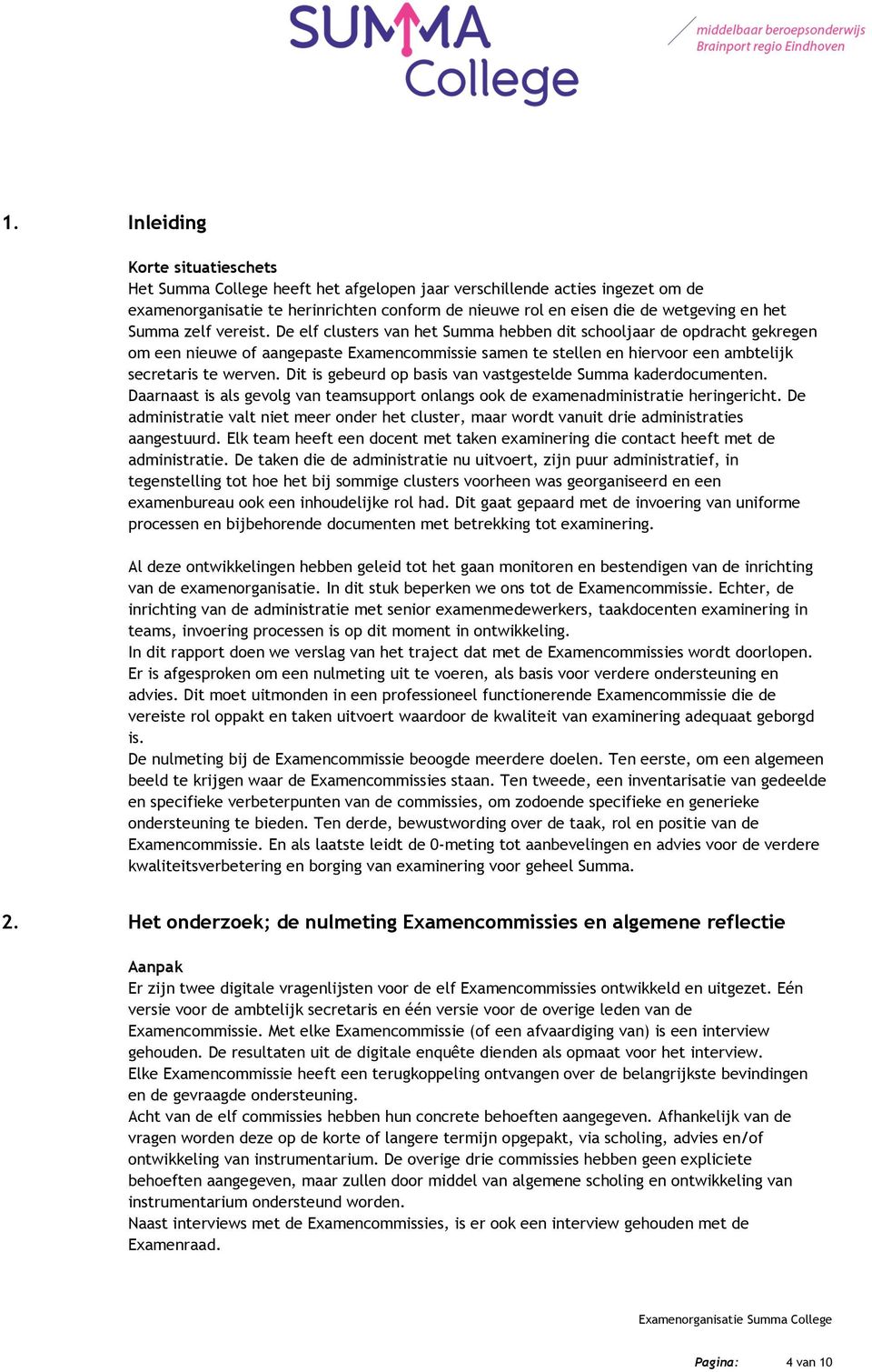 De elf clusters van het Summa hebben dit schooljaar de opdracht gekregen om een nieuwe of aangepaste Examencommissie samen te stellen en hiervoor een ambtelijk secretaris te werven.