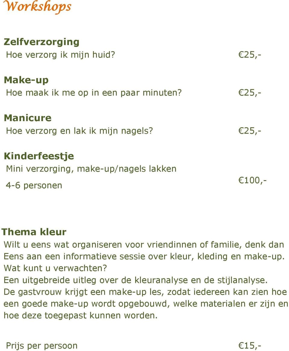 aan een informatieve sessie over kleur, kleding en make-up. Wat kunt u verwachten? Een uitgebreide uitleg over de kleuranalyse en de stijlanalyse.