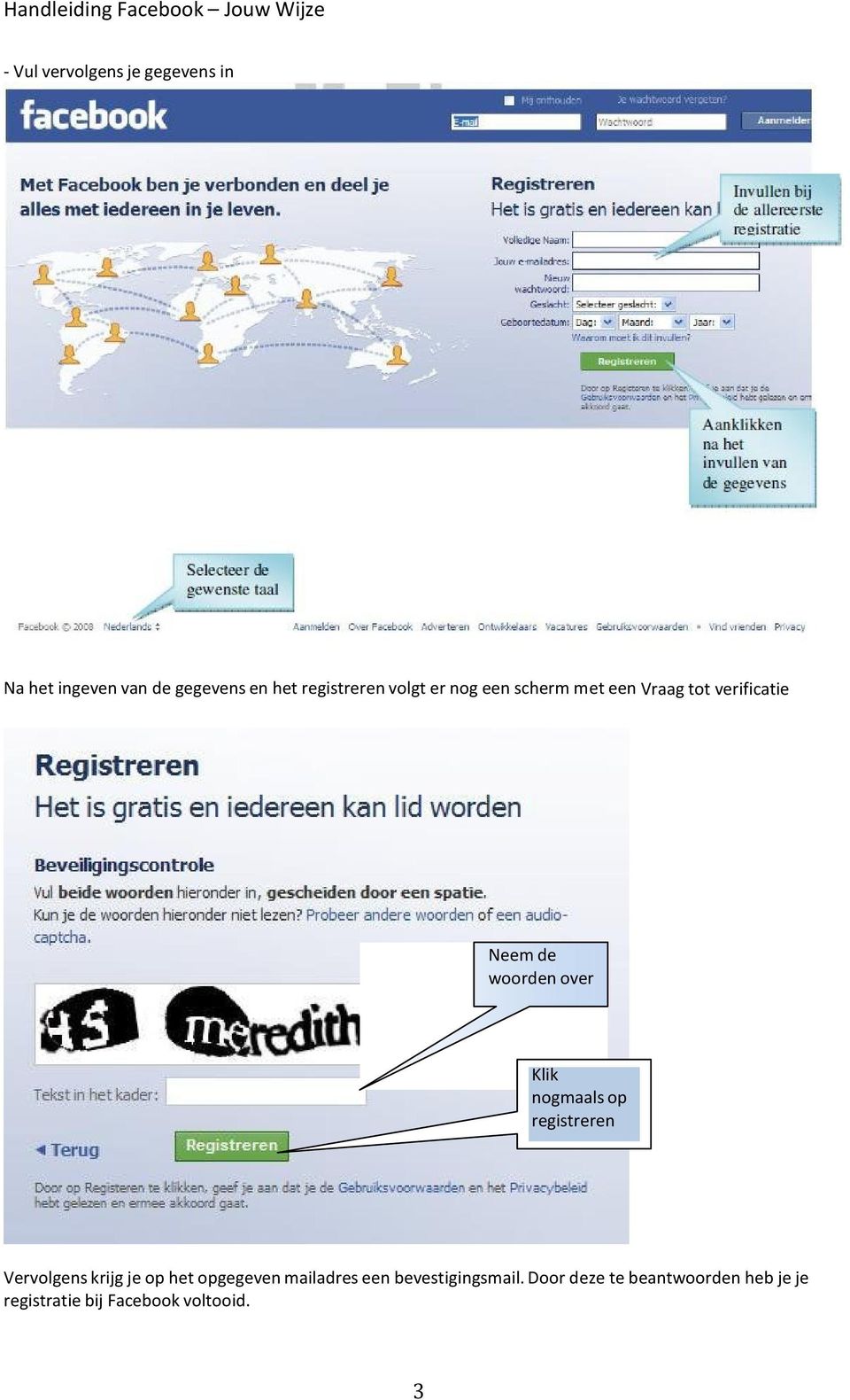 nogmaals op registreren Vervolgens krijg je op het opgegeven mailadres een