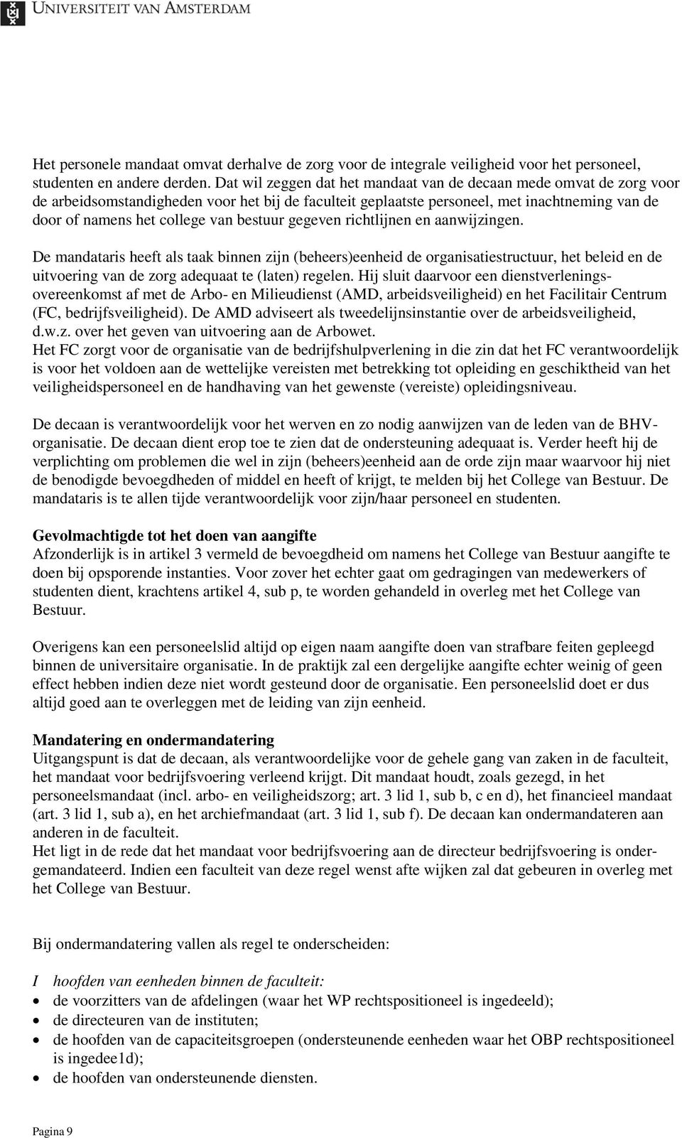 bestuur gegeven richtlijnen en aanwijzingen. De mandataris heeft als taak binnen zijn (beheers)eenheid de organisatiestructuur, het beleid en de uitvoering van de zorg adequaat te (laten) regelen.