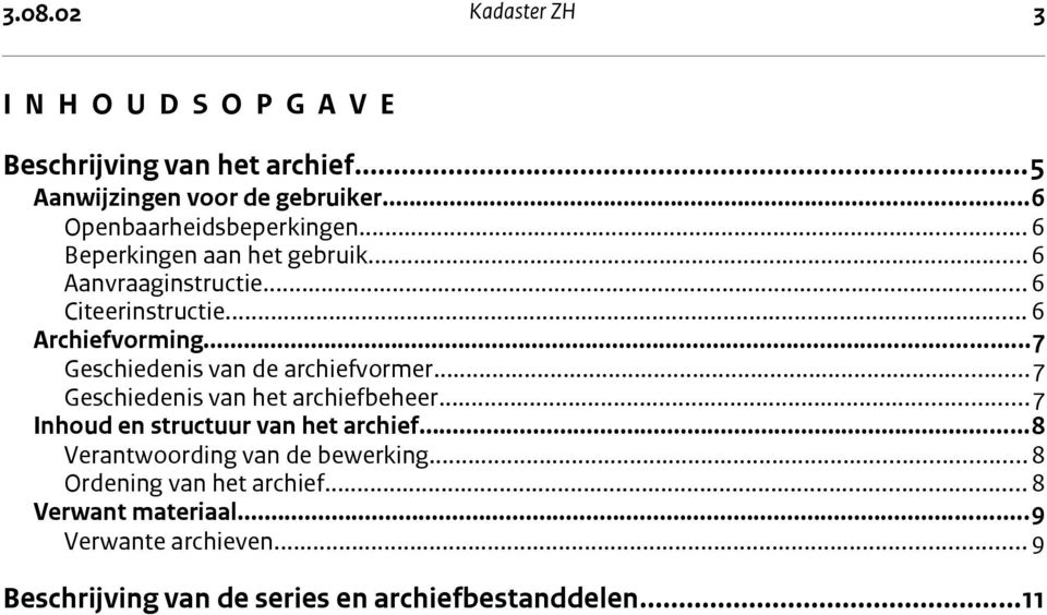 ..7 Geschiedenis van de archiefvormer...7 Geschiedenis van het archiefbeheer...7 Inhoud en structuur van het archief.