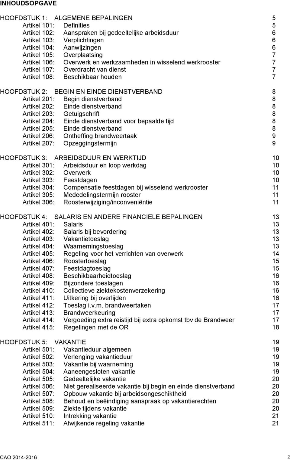 8 Artikel 201: Begin dienstverband 8 Artikel 202: Einde dienstverband 8 Artikel 203: Getuigschrift 8 Artikel 204: Einde dienstverband voor bepaalde tijd 8 Artikel 205: Einde dienstverband 8 Artikel