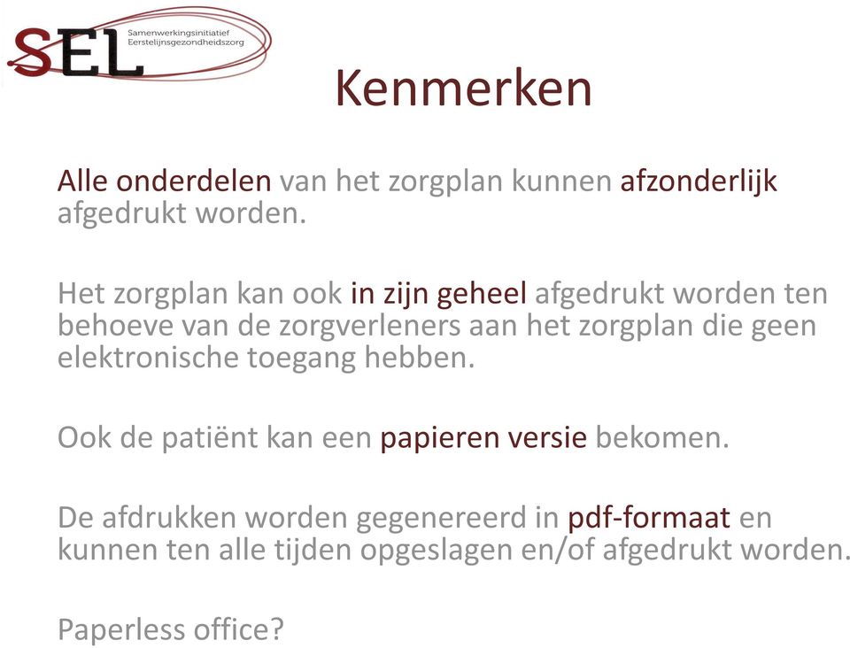 zorgplan die geen elektronische toegang hebben. Ook de patiënt kan een papieren versie bekomen.