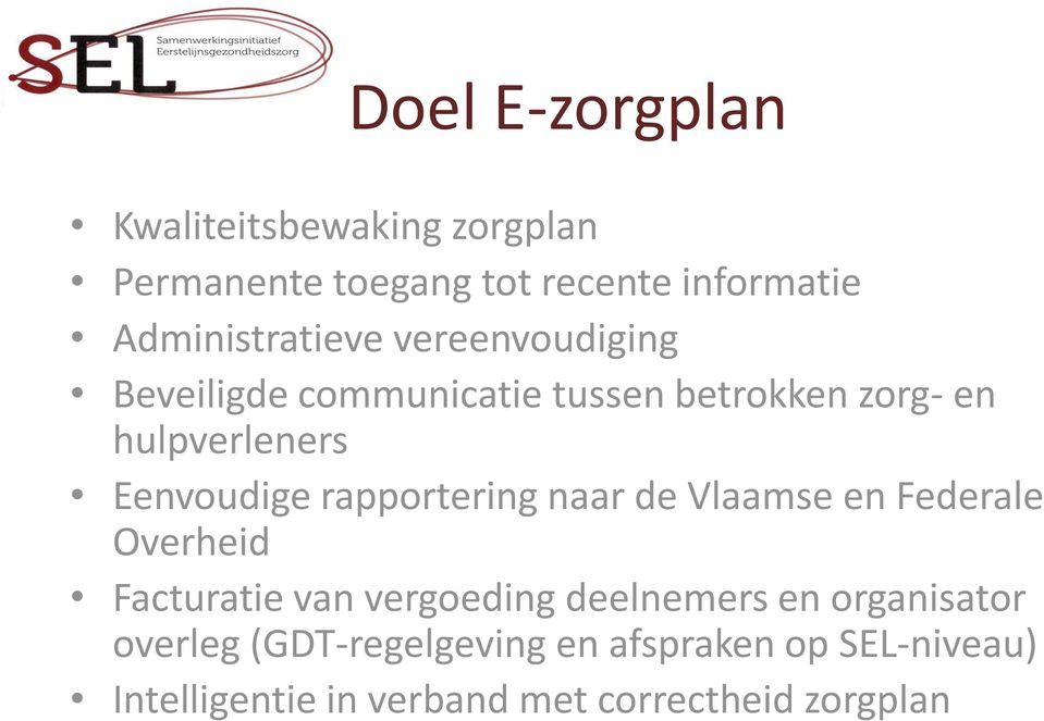 Eenvoudige rapportering naar de Vlaamse en Federale Overheid Facturatie van vergoeding deelnemers