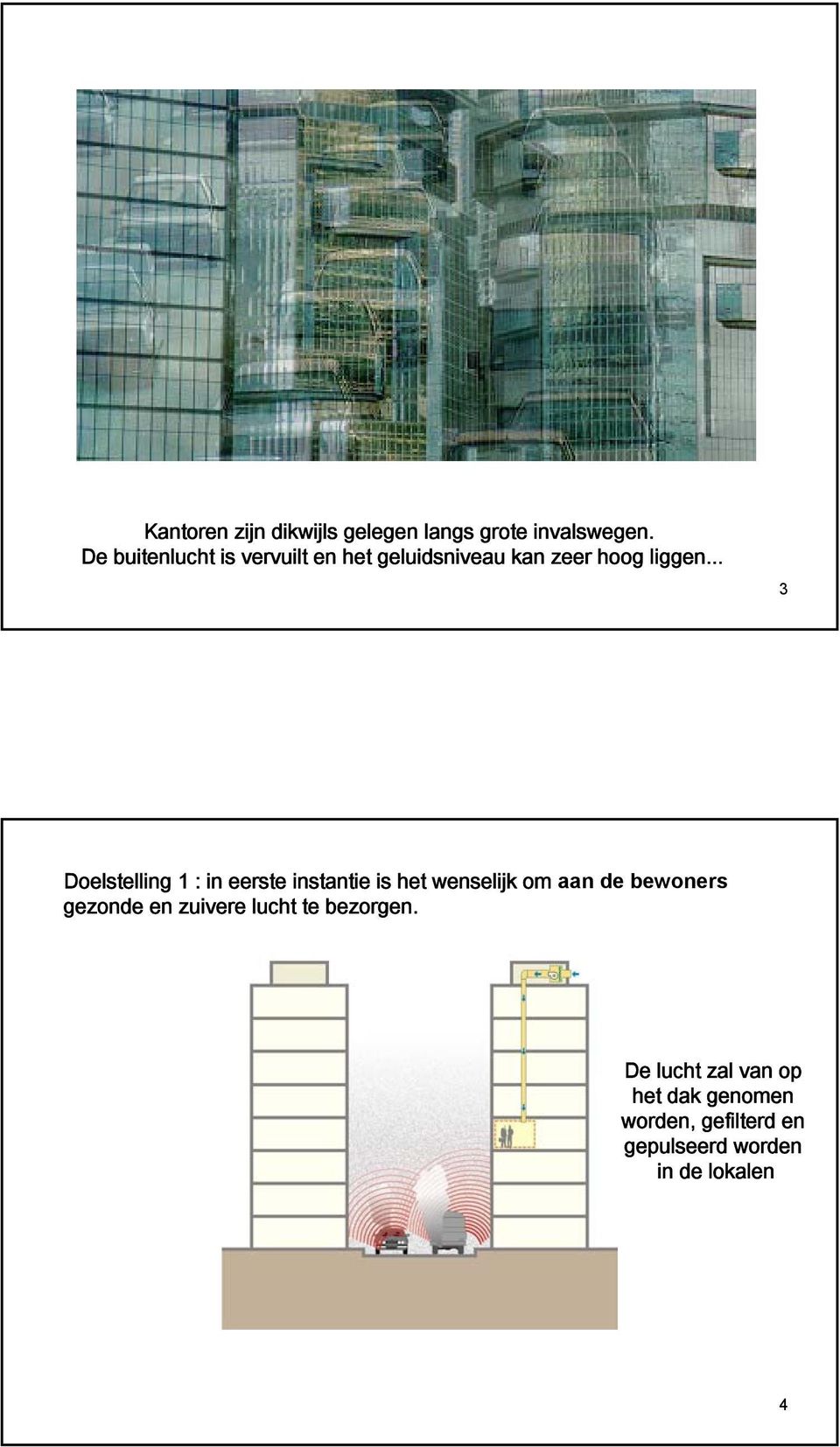 .. 3 Doelstelling 1 : in eerste instantie is het wenselijk om aan de bewoners