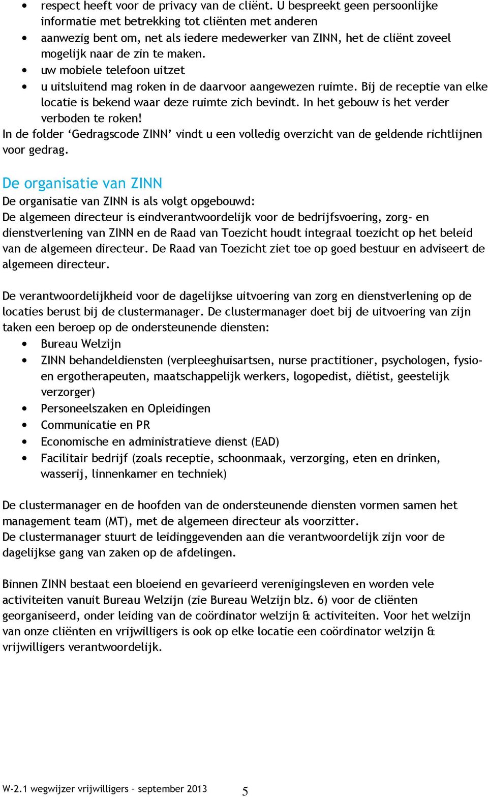 uw mobiele telefoon uitzet u uitsluitend mag roken in de daarvoor aangewezen ruimte. Bij de receptie van elke locatie is bekend waar deze ruimte zich bevindt.