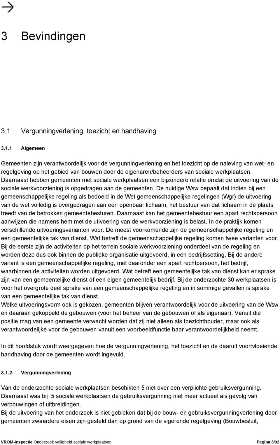 1 Algemeen Gemeenten zijn verantwoordelijk voor de vergunningverlening en het toezicht op de naleving van wet- en regelgeving op het gebied van bouwen door de eigenaren/beheerders van sociale