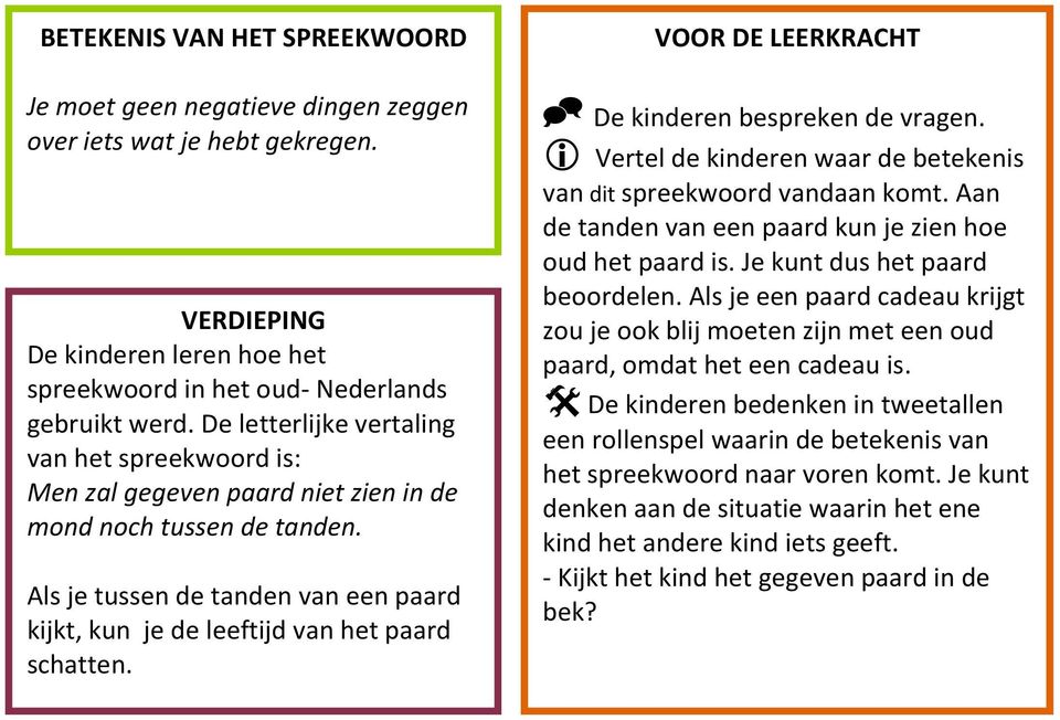 Als je tussen de tanden van een paard kijkt, kun je de leeftijd van het paard schatten. VOOR DE LEERKRACHT De kinderen bespreken de vragen.