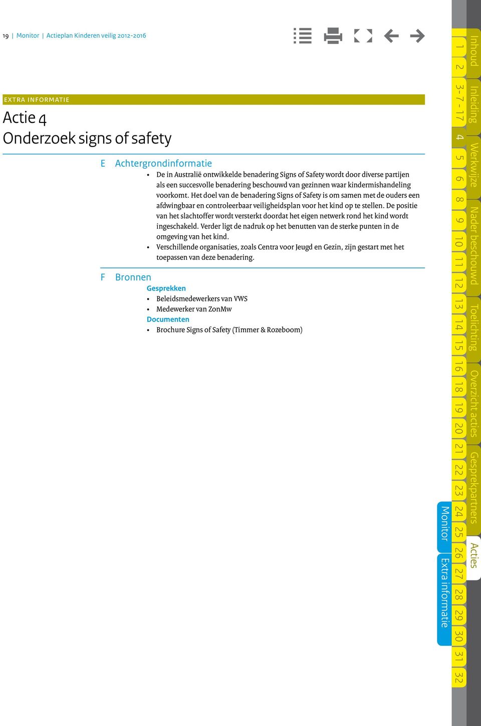 Het doel van de benadering Signs of Safety is om samen met de ouders een afdwingbaar en controleerbaar veiligheidsplan voor het kind op te stellen.