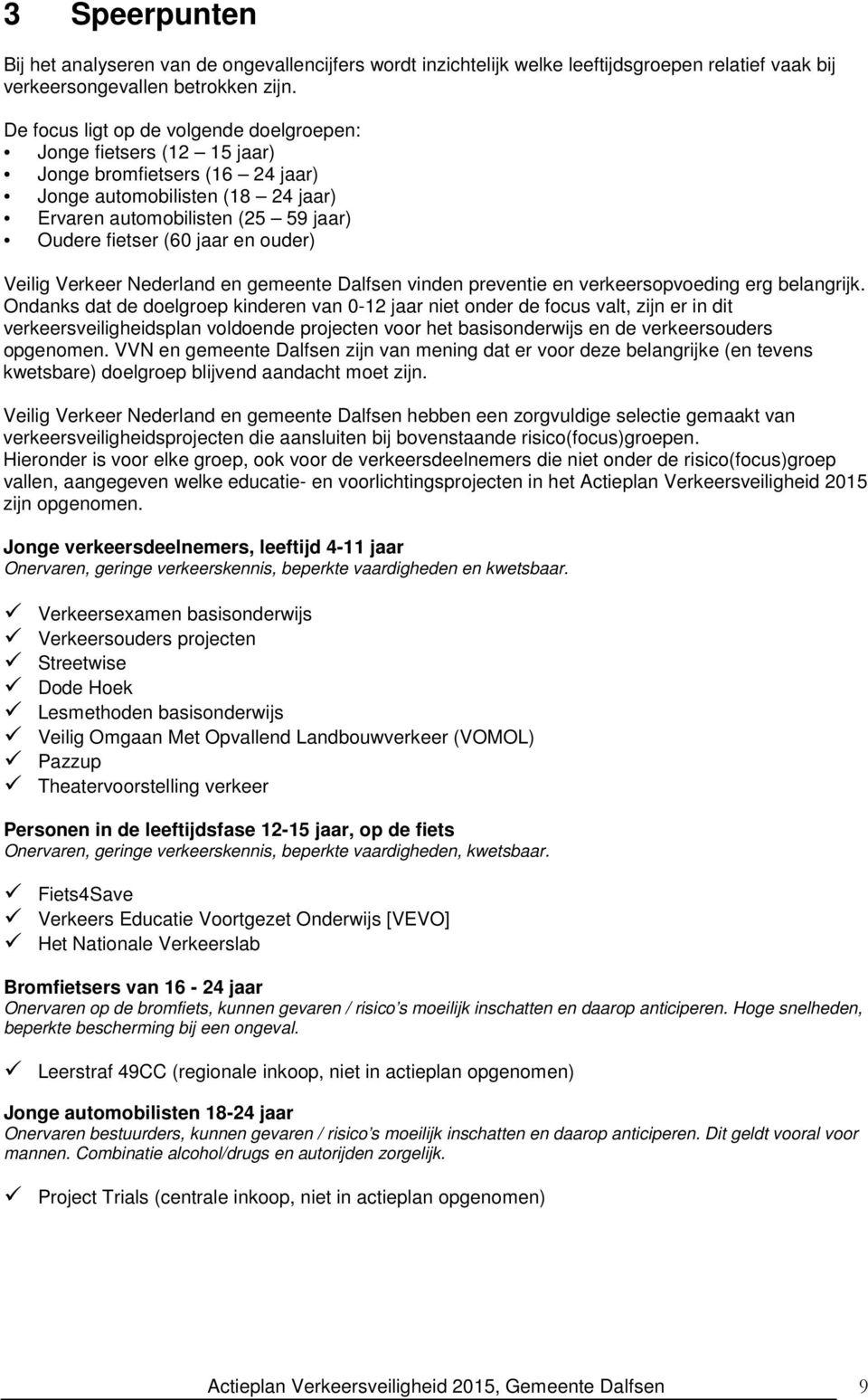 ouder) Veilig Verkeer Nederland en gemeente Dalfsen vinden preventie en verkeersopvoeding erg belangrijk.