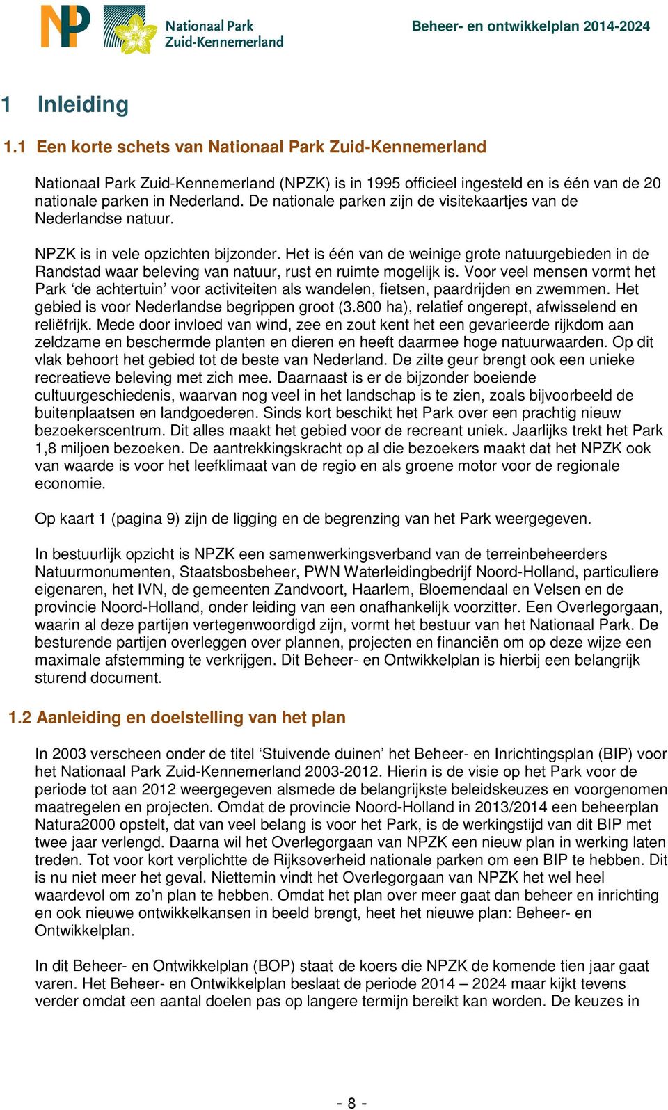 Het is één van de weinige grote natuurgebieden in de Randstad waar beleving van natuur, rust en ruimte mogelijk is.