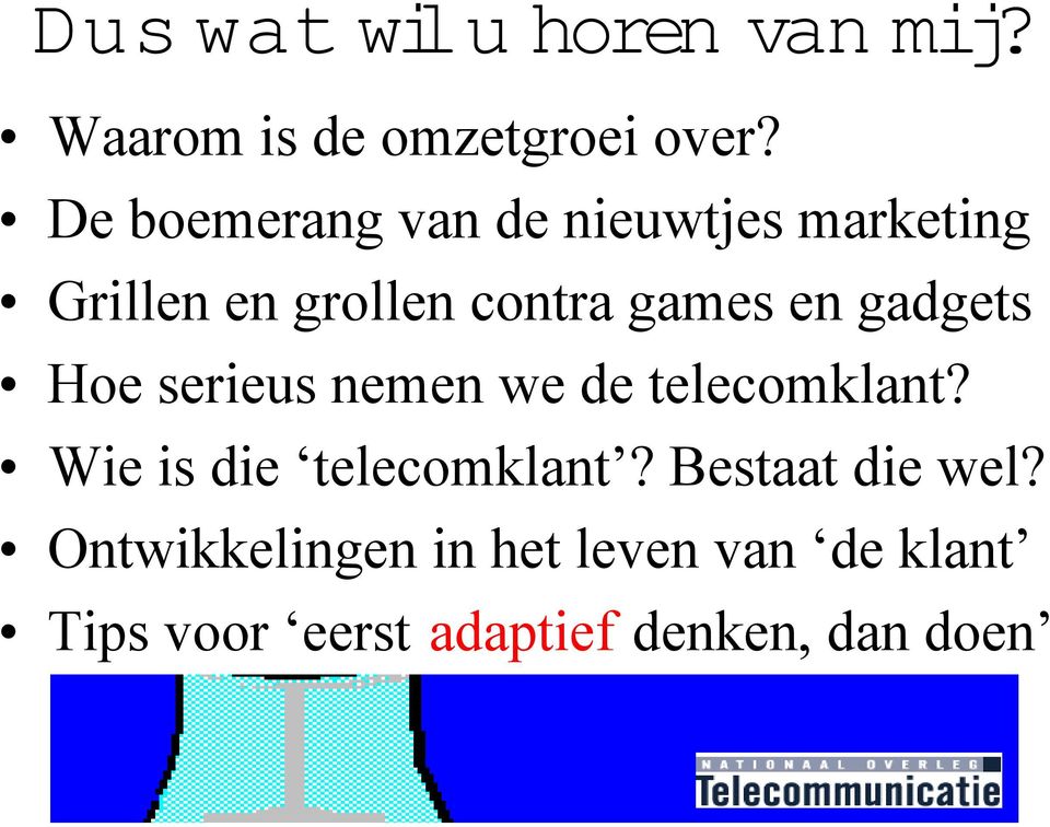 gadgets Hoe serieus nemen we de telecomklant? Hoe serieus nemen we de telecomklant? Wie is die telecomklant?