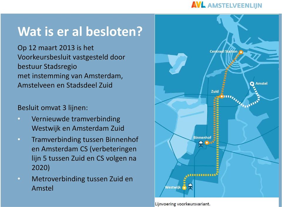 van Amsterdam, Amstelveen en Stadsdeel Zuid Besluit omvat 3 lijnen: Vernieuwde tramverbinding