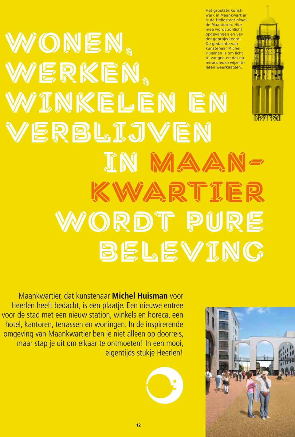 Wonen, werken, winkelen en verblijven in Maankwartier wordt pure beleving Maankwartier, dat kunstenaar Michel Huisman voor Heerlen heeft bedacht, is een plaatje.