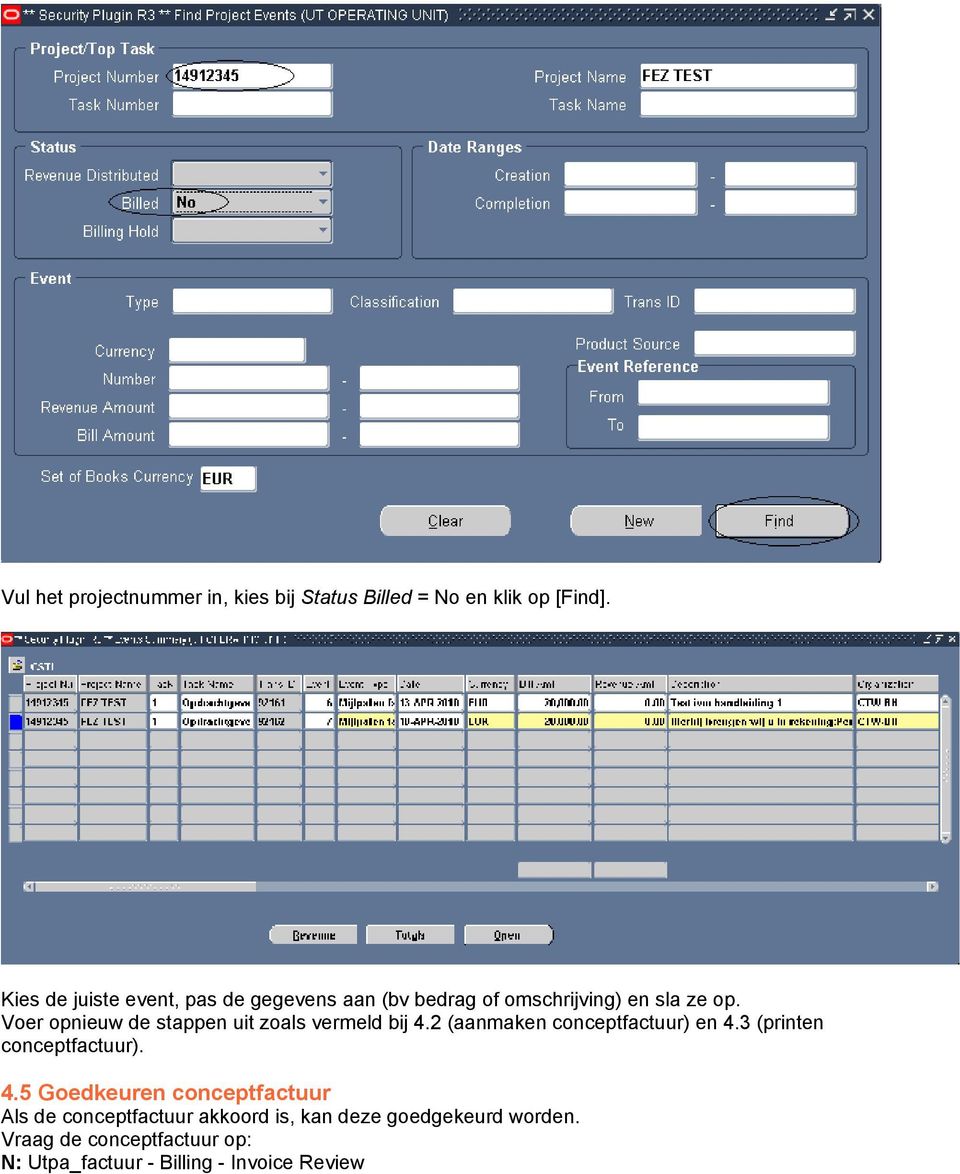 Voer opnieuw de stappen uit zoals vermeld bij 4.2 (aanmaken conceptfactuur) en 4.3 (printen conceptfactuur).