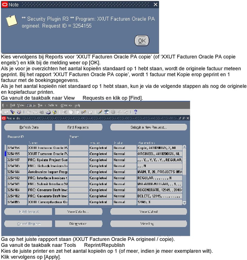 Bij het rapport XXUT Facturen Oracle PA copie, wordt 1 factuur met Kopie erop geprint en 1 factuur met de boekingsgegevens.