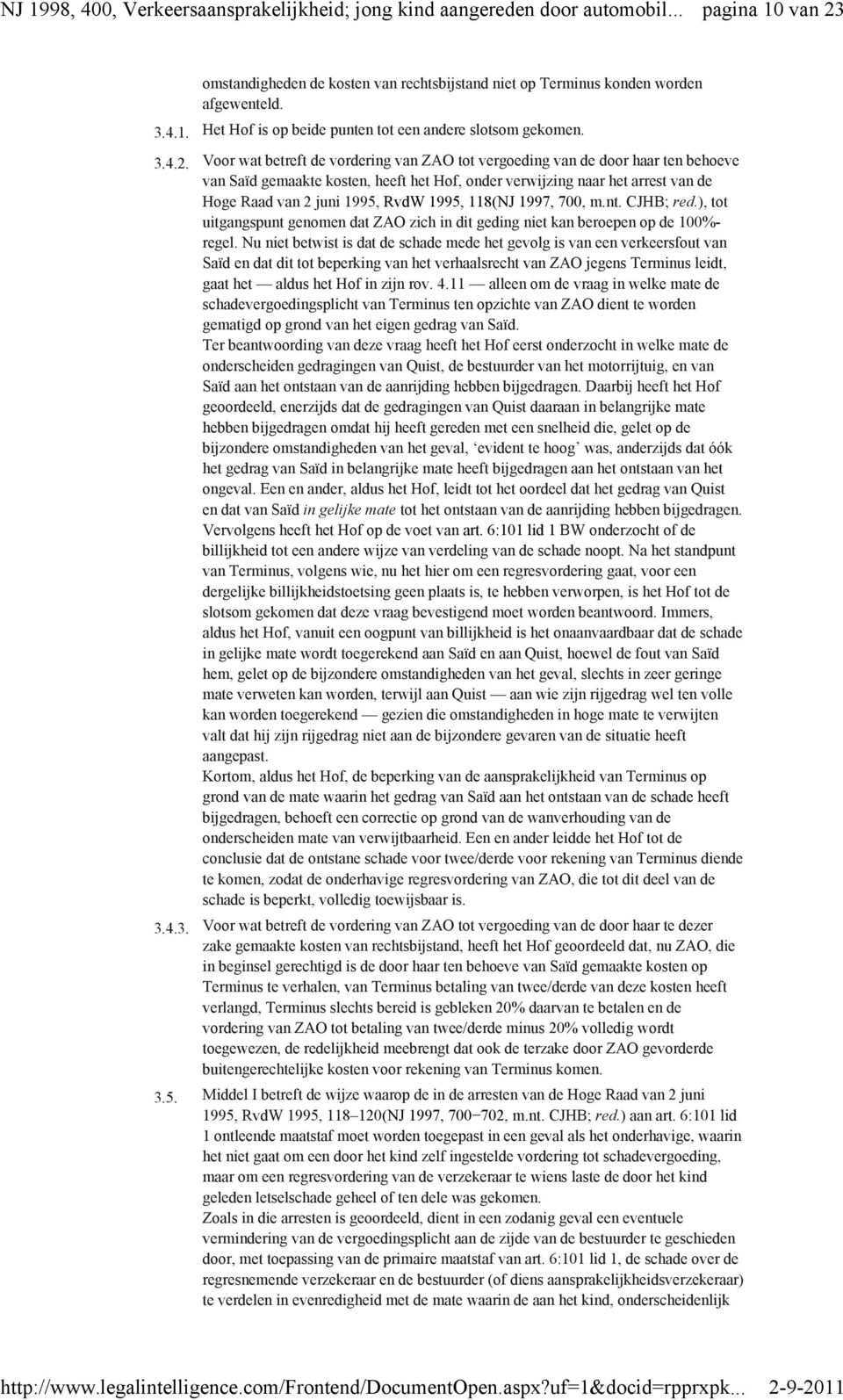 Voor wat betreft de vordering van ZAO tot vergoeding van de door haar ten behoeve van Saïd gemaakte kosten, heeft het Hof, onder verwijzing naar het arrest van de Hoge Raad van 2 juni 1995, RvdW