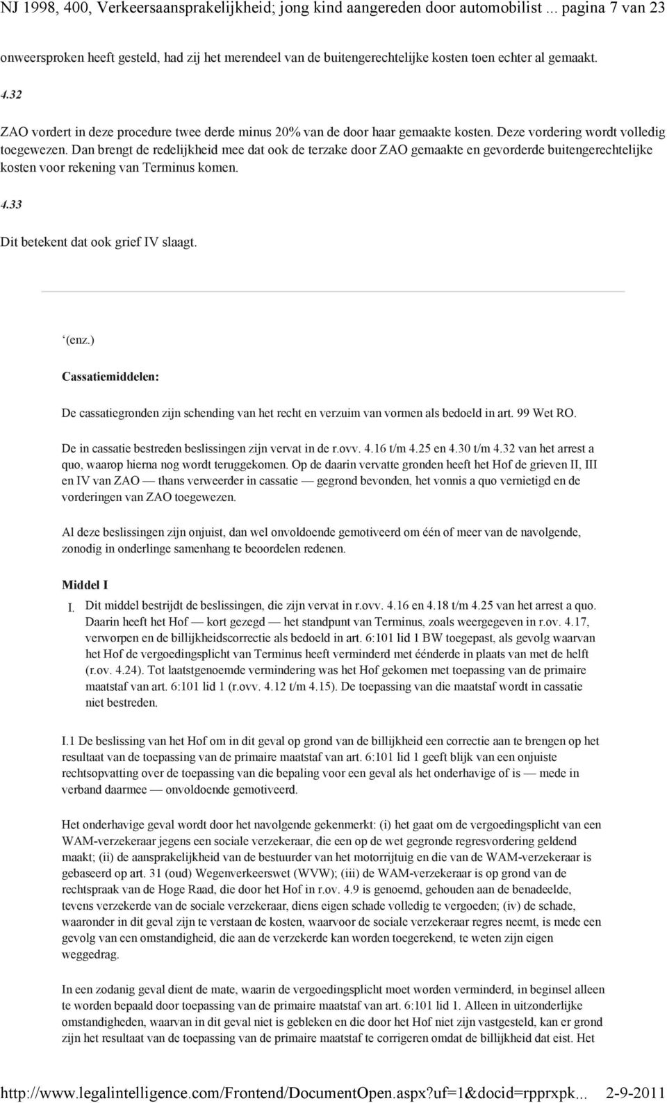 32 ZAO vordert in deze procedure twee derde minus 20% van de door haar gemaakte kosten. Deze vordering wordt volledig toegewezen.