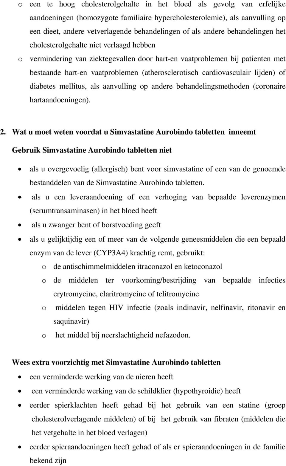 cardiovasculair lijden) of diabetes mellitus, als aanvulling op andere behandelingsmethoden (coronaire hartaandoeningen). 2.