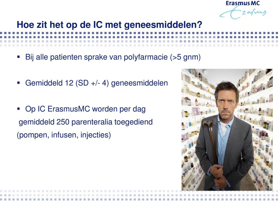 Gemiddeld 12 (SD +/- 4) geneesmiddelen Op IC ErasmusMC