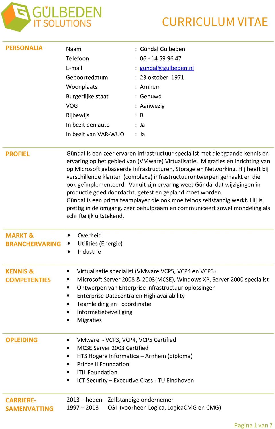 infrastructuur specialist met diepgaande kennis en ervaring op het gebied van (VMware) Virtualisatie, Migraties en inrichting van op Microsoft gebaseerde infrastructuren, Storage en Networking.