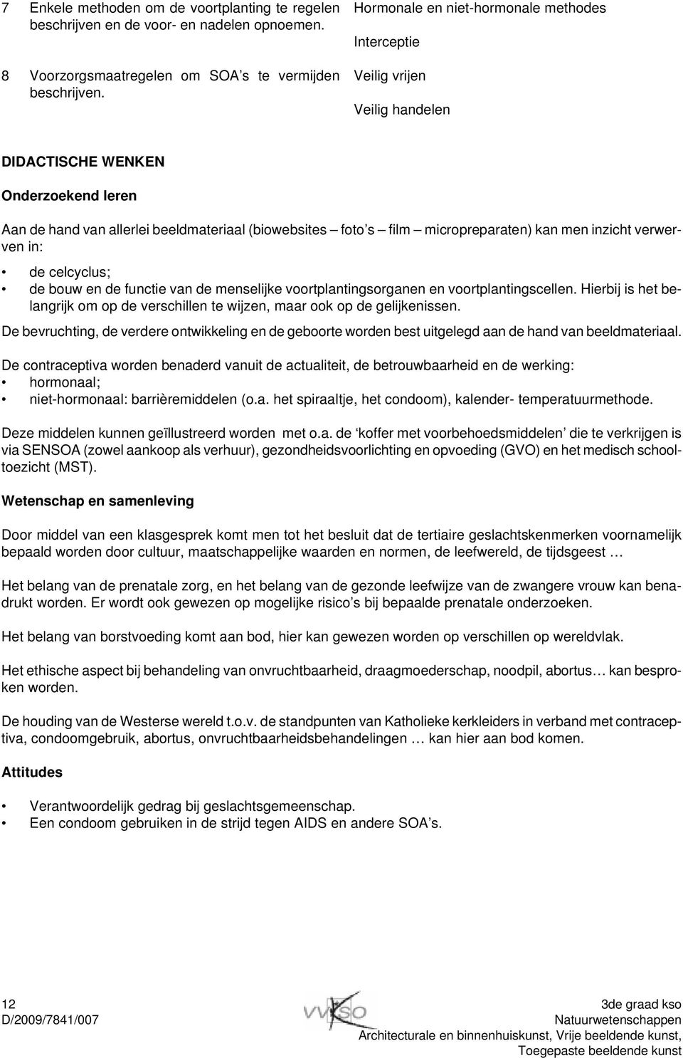 kan men inzicht verwerven in: de celcyclus; de bouw en de functie van de menselijke voortplantingsorganen en voortplantingscellen.