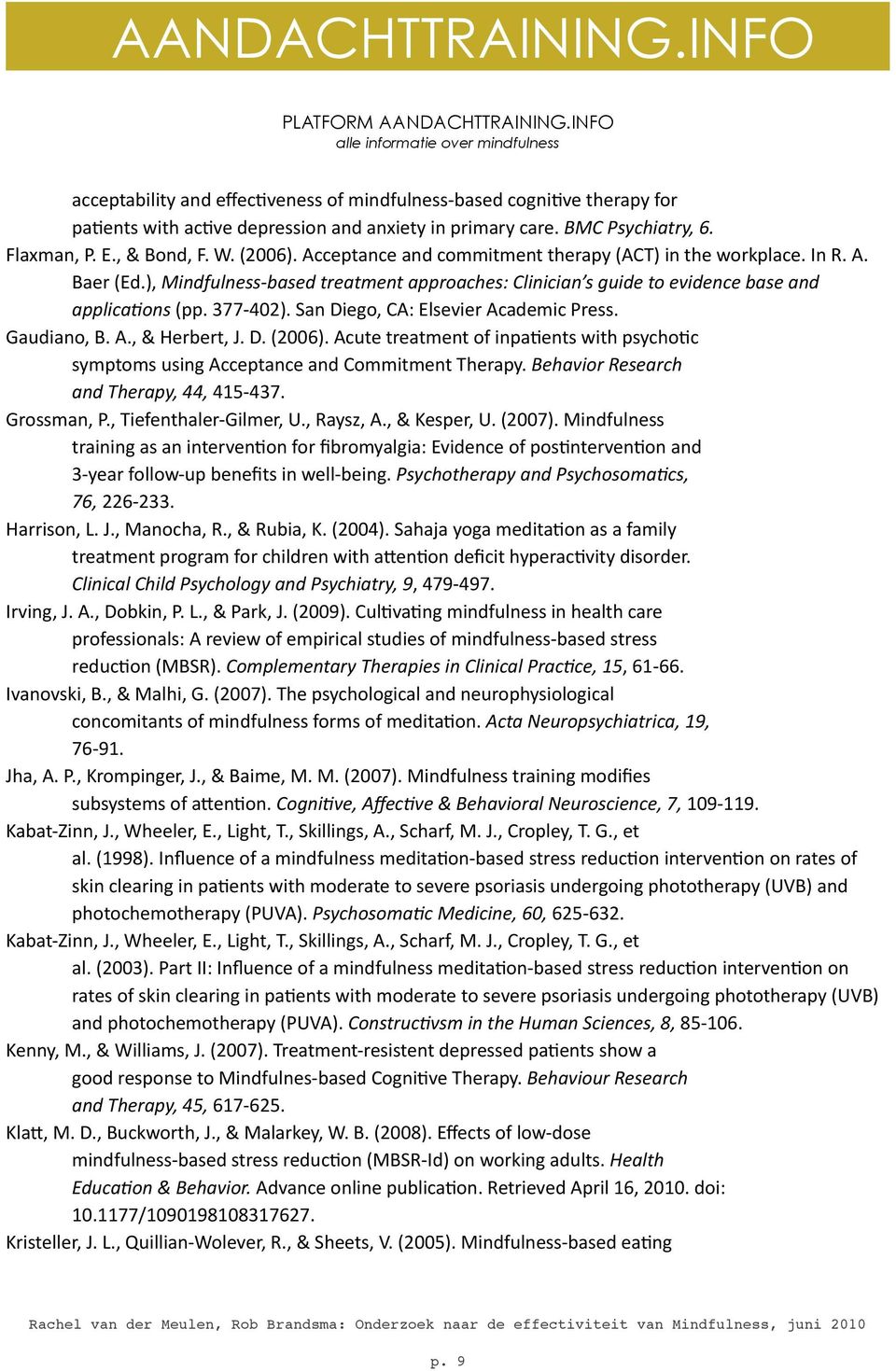 San Diego, CA: Elsevier Academic Press. Gaudiano, B. A., & Herbert, J. D. (2006). Acute treatment of inpagents with psychogc symptoms using Acceptance and Commitment Therapy.