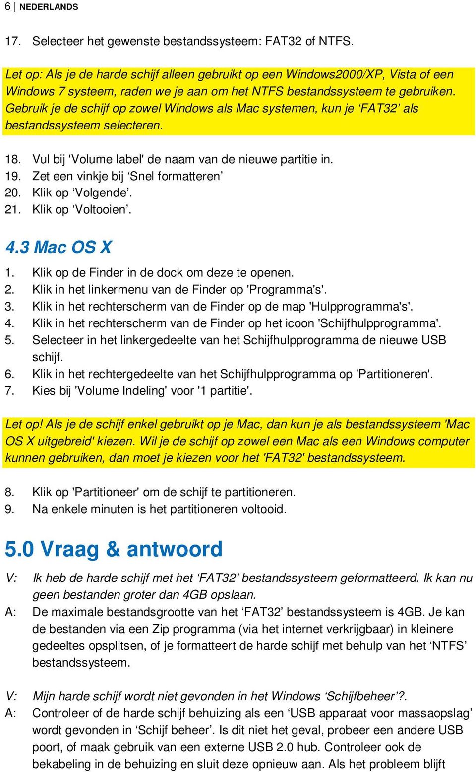 Gebruik je de schijf op zowel Windows als Mac systemen, kun je FAT32 als bestandssysteem selecteren. 18. Vul bij 'Volume label' de naam van de nieuwe partitie in. 19.