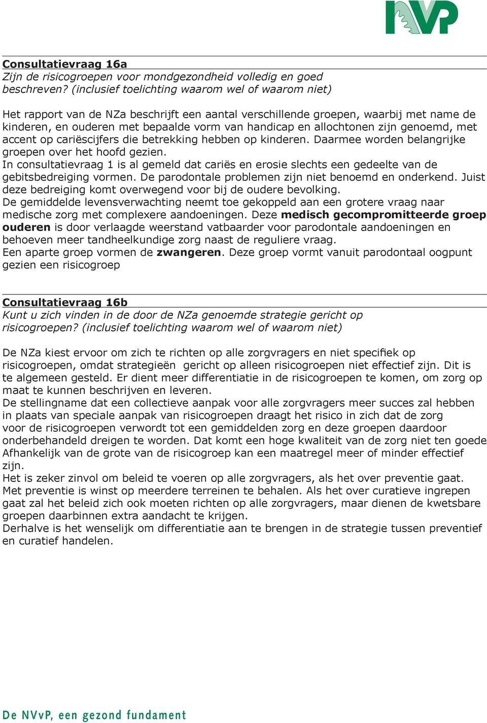 allochtonen zijn genoemd, met accent op cariëscijfers die betrekking hebben op kinderen. Daarmee worden belangrijke groepen over het hoofd gezien.