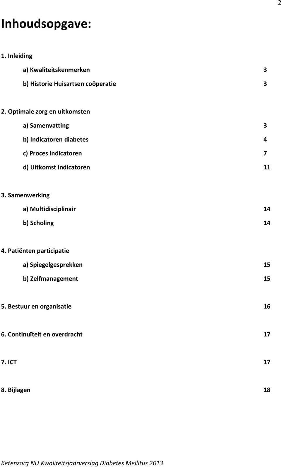 indicatoren 11 3. Samenwerking a) Multidisciplinair 14 b) Scholing 14 4.