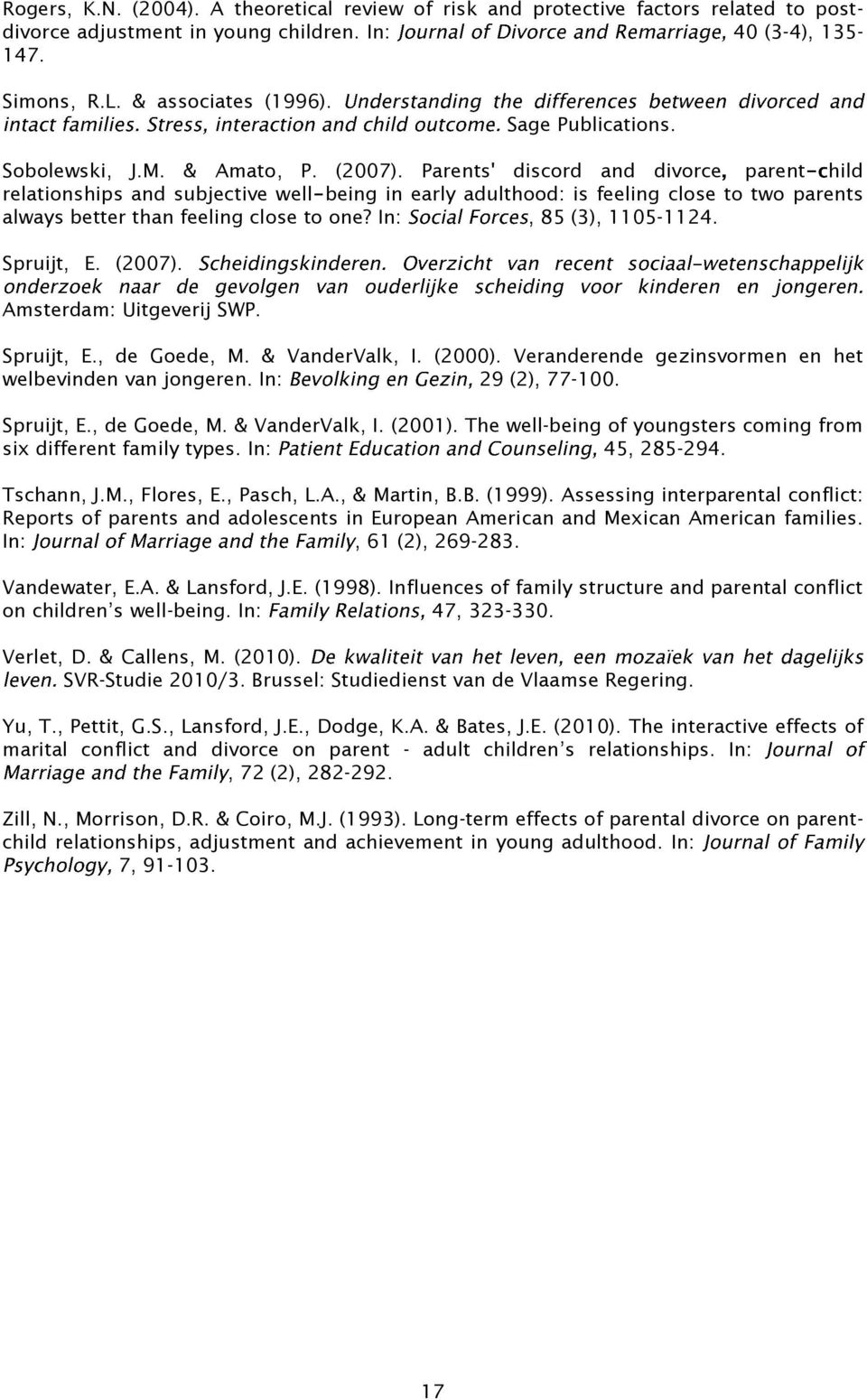 Parents' discord and divorce parent hild relationships and subjective well being in early adulthood: is feeling close to two parents always better than feeling close to one? In:, 85 (3), 1105-1124.