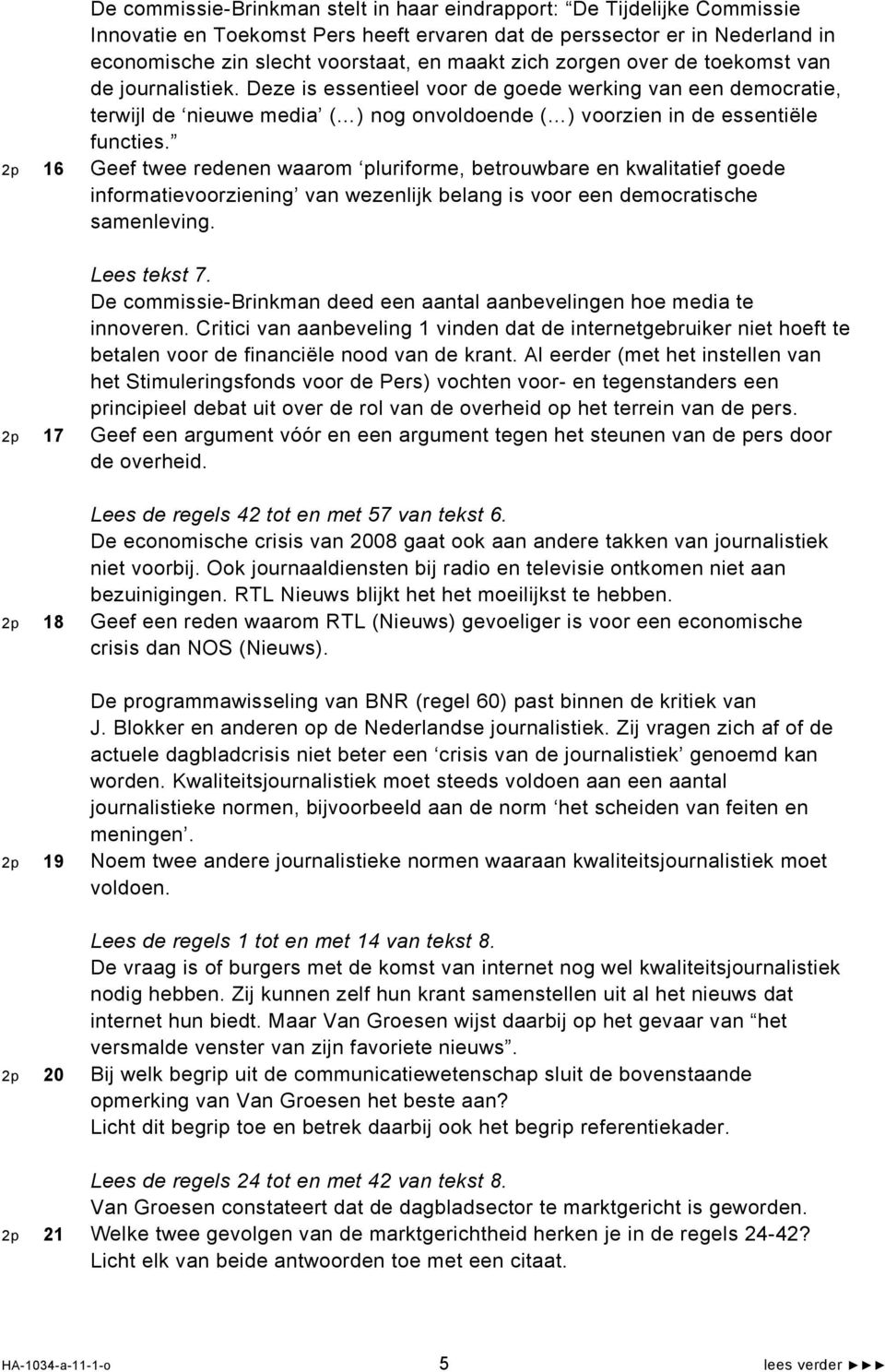 2p 16 Geef twee redenen waarom pluriforme, betrouwbare en kwalitatief goede informatievoorziening van wezenlijk belang is voor een democratische samenleving. Lees tekst 7.