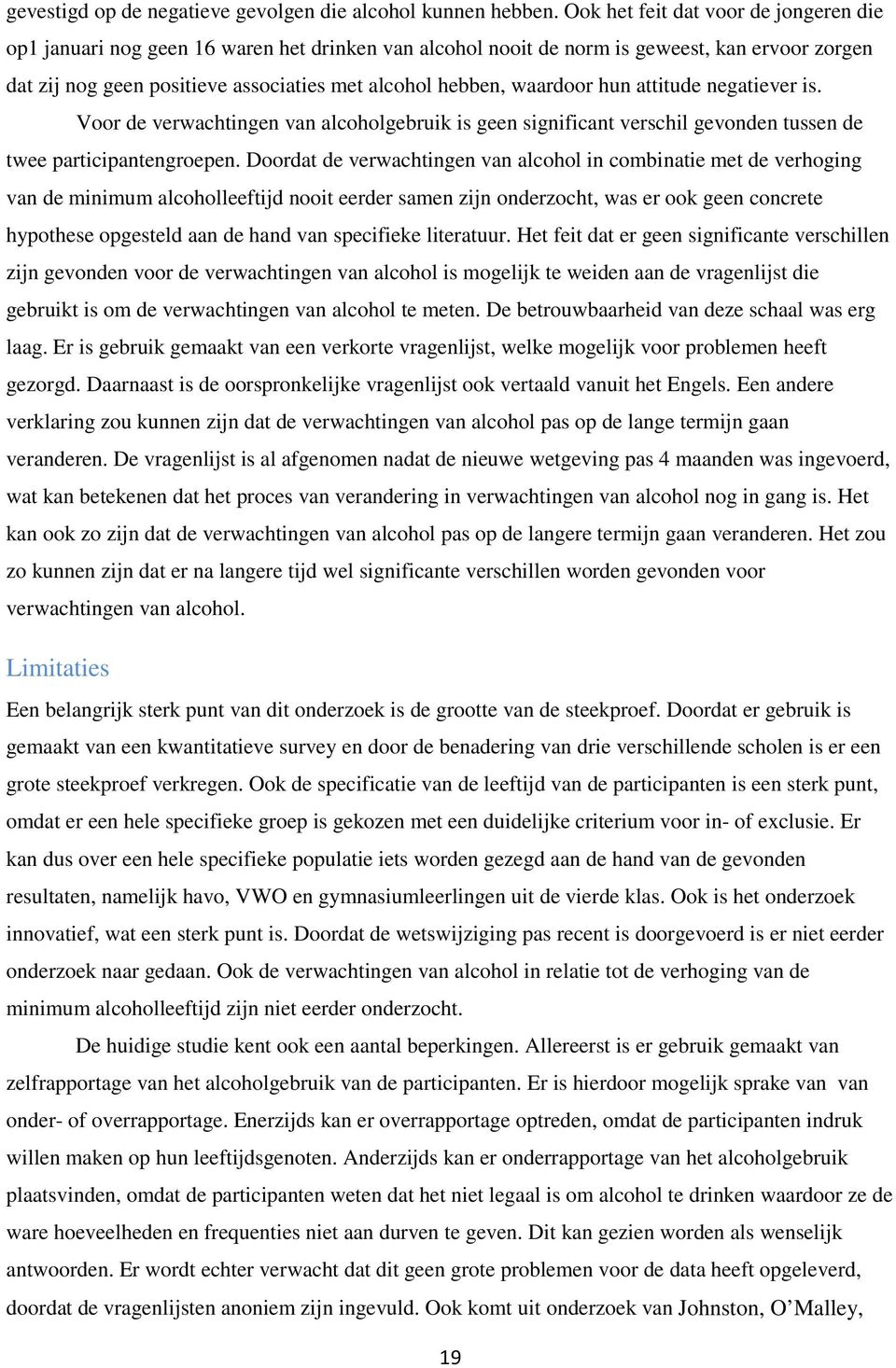 waardoor hun attitude negatiever is. Voor de verwachtingen van alcoholgebruik is geen significant verschil gevonden tussen de twee participantengroepen.