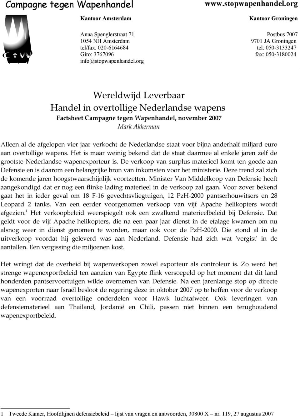 org Kantoor Groningen Postbus 7007 9701 JA Groningen tel: 050-3133247 fax: 050-3180024 Wereldwijd Leverbaar Handel in overtollige Nederlandse wapens Factsheet Campagne tegen Wapenhandel, november