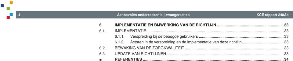 IMPLEMENTATIE... 33 6.1.1. Verspreiding bij de beoogde gebruikers... 33 6.1.2.