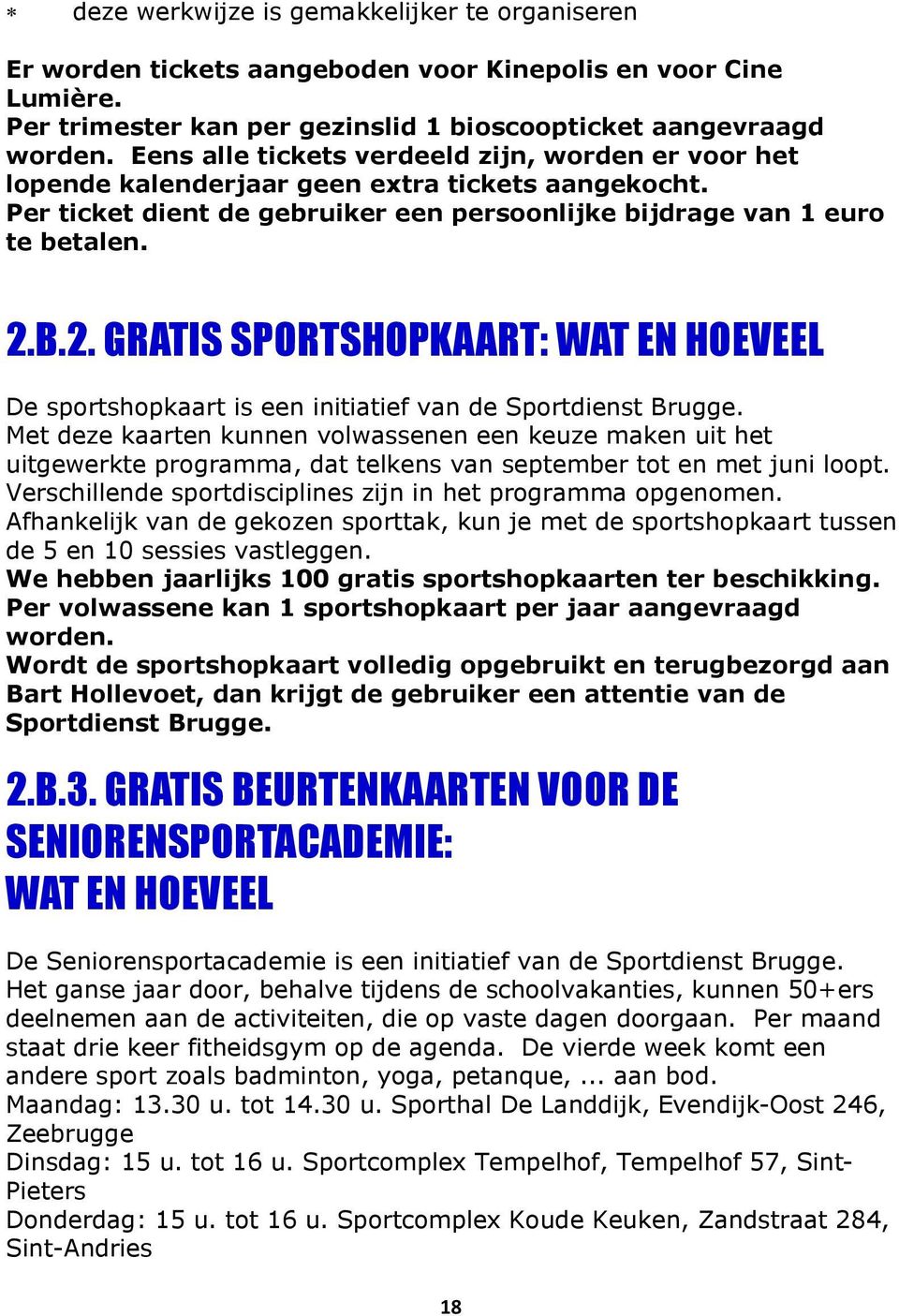 B.2. GRATIS SPORTSHOPKAART: WAT EN HOEVEEL De sportshopkaart is een initiatief van de Sportdienst Brugge.