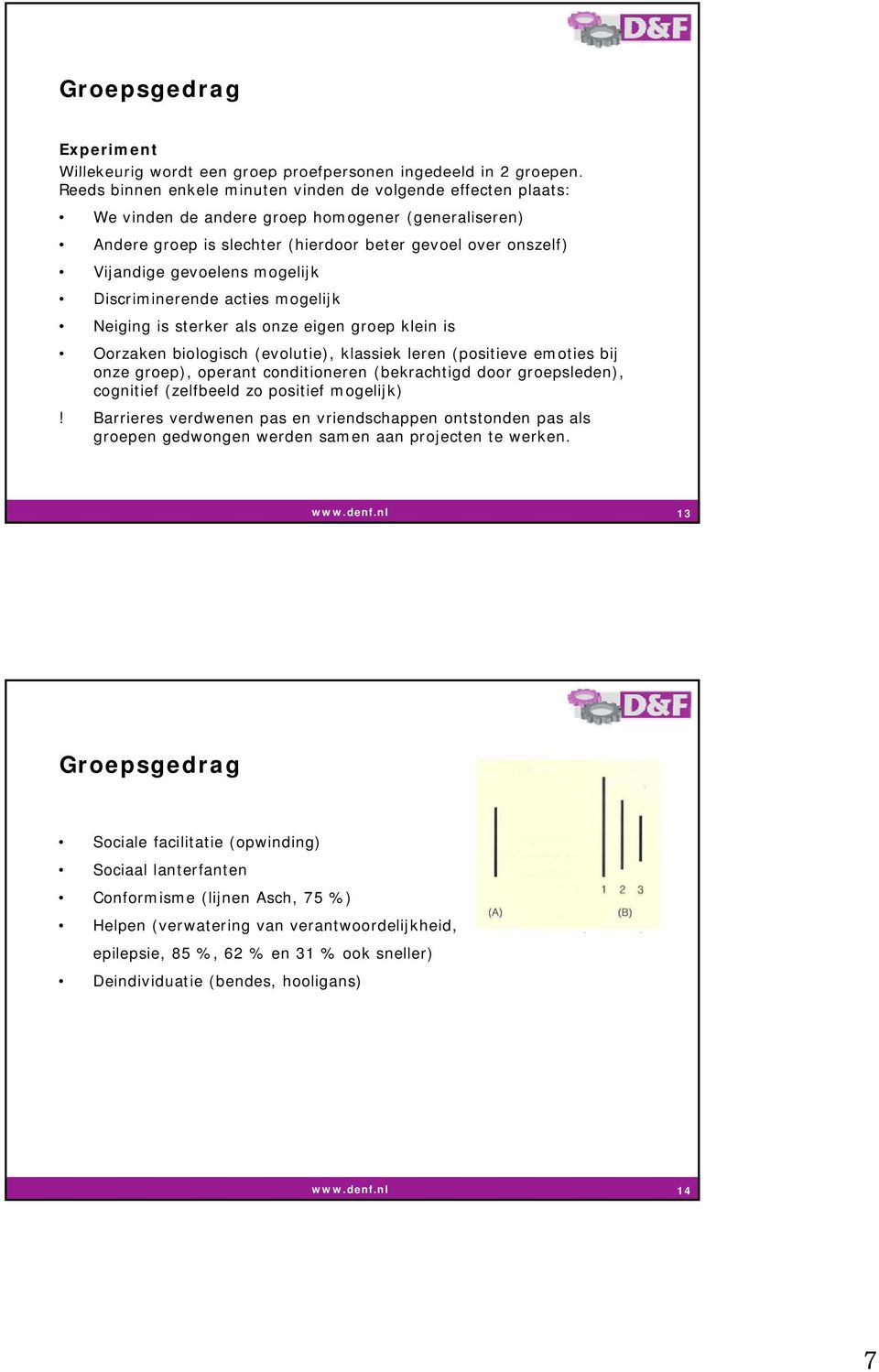 mogelijk Discriminerende acties mogelijk Neiging is sterker als onze eigen groep klein is Oorzaken biologisch i (evolutie), klassiek k leren (positieve emoties bij onze groep), operant conditioneren