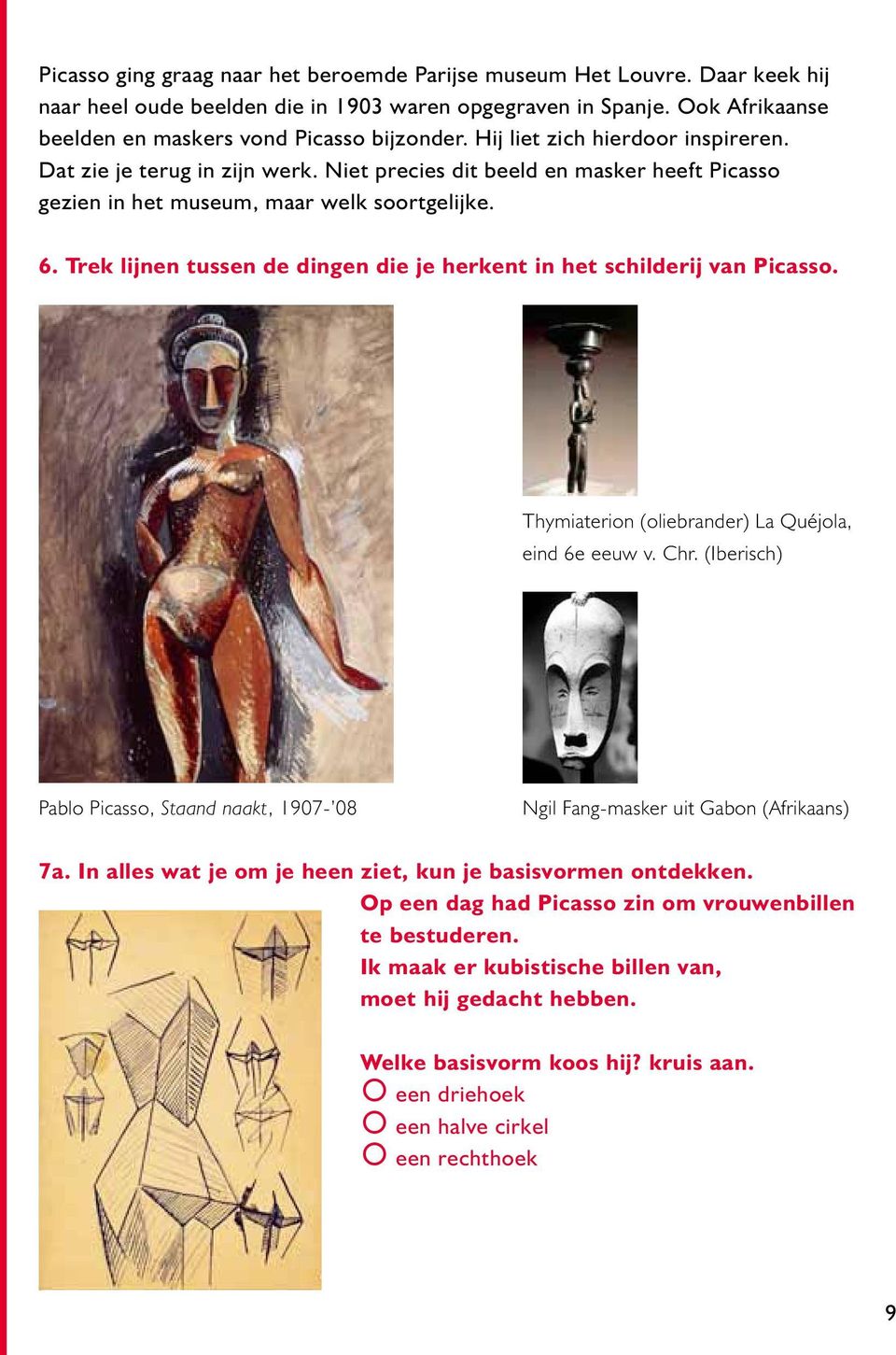 Trek lijnen tussen de dingen die je herkent in het schilderij van Picasso. Thymiaterion (oliebrander) La Quéjola, eind 6e eeuw v. Chr.
