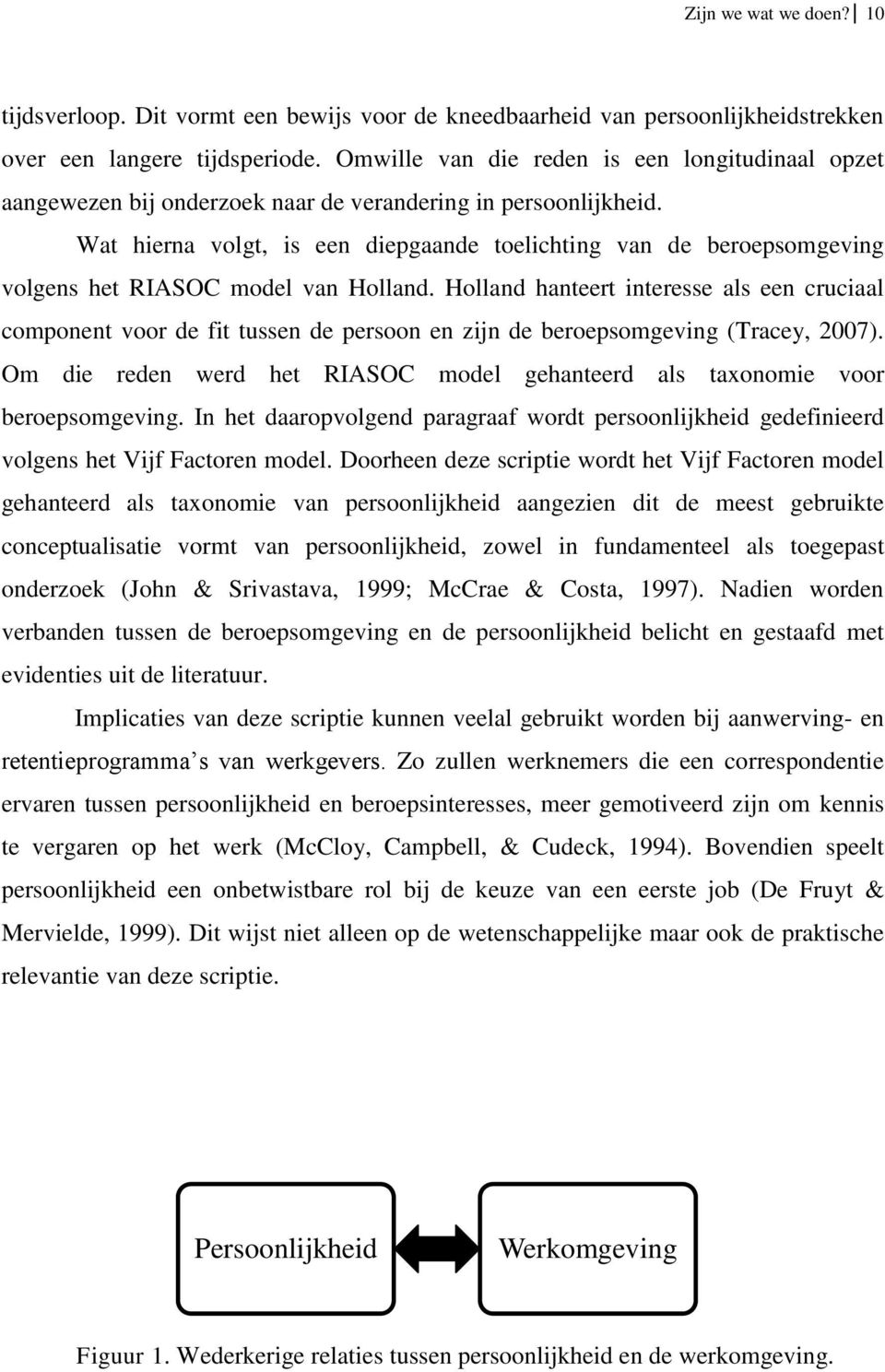 Wat hierna volgt, is een diepgaande toelichting van de beroepsomgeving volgens het RIASOC model van Holland.