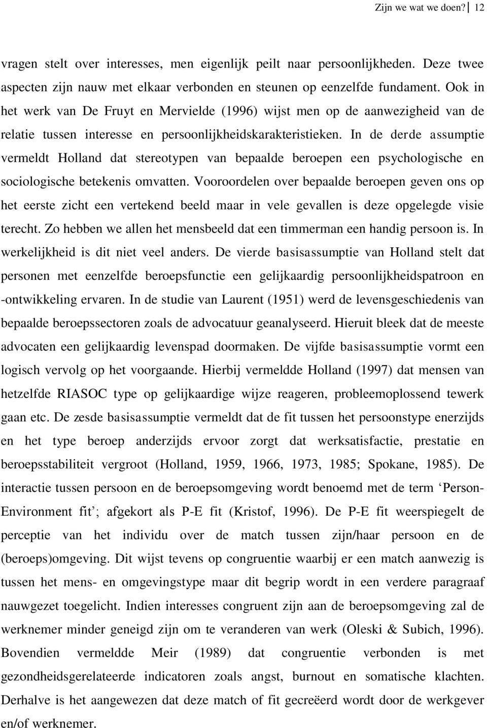 In de derde assumptie vermeldt Holland dat stereotypen van bepaalde beroepen een psychologische en sociologische betekenis omvatten.